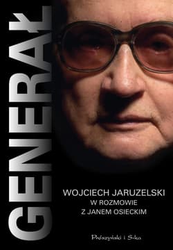 Generał.Wojciech Jaruzelski w rozmowie z Janem Osieckim - ebook - Jan Osiecki