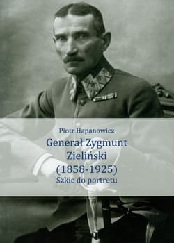 Generał Zygmunt Zieliński 1858-1925 Szkic do portretu - Piotr Hapanowicz