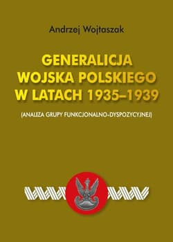 Generalicja Wojska Polskiego w latach 1935-1939 (Analiza grupy funkcjonalno-dyspozycyjnej) - Andrzej Wojtaszak