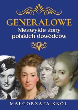 Generałowe Niezwykłe żony polskich dowódców - Król Małgorzata