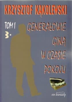 Generałowie giną w czasie pokoju Tom 1 - Krzysztof Kąkolewski