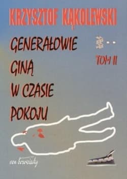 Generałowie giną w czasie pokoju Tom 2 - Krzysztof Kąkolewski
