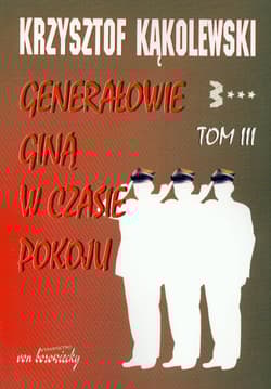 Generałowie giną w czasie pokoju Tom 3 - Krzysztof Kąkolewski