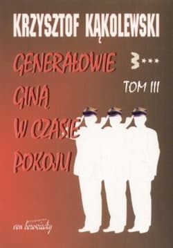 Generałowie giną w czasie pokoju Tom 3 - Krzysztof Kąkolewski