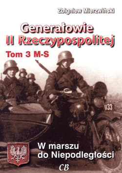 Generałowie II Rzeczypospolitej Tom 3 M-S W marszu do Niepodległości - Zbigniew Mierzwiński