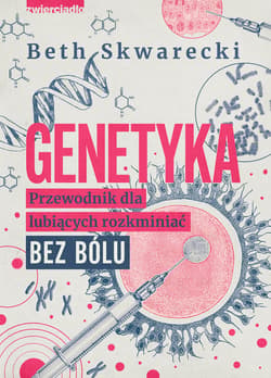 Genetyka. Przewodnik dla lubiących rozkminiać bez bólu - Beth Skwarecki