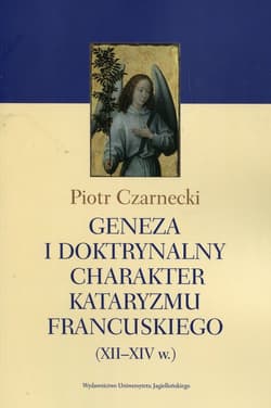 Geneza i doktrynalny charakter kataryzmu francuskiego XII-XIV w. - Czarnecki Piotr