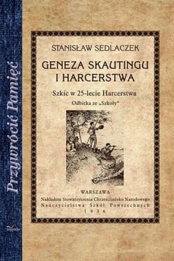 Geneza skautingu i harcerstwa Szkic w 25-lecie Harcerstwa - Sedlaczek Stanisław
