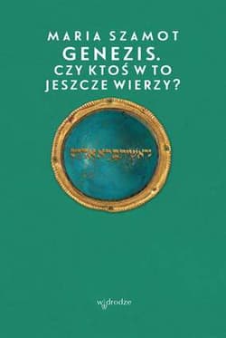 Genezis Czy ktoś w to jeszcze wierzy? - Maria Szamot