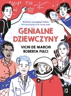 Genialne dziewczyny 15 historii niezwykłych kobiet, które przyczyniły się do rozwoju nauki - de March Vichi, Fulci Roberta