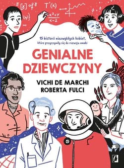 Genialne dziewczyny 15 historii niezwykłych kobiet, które przyczyniły się do rozwoju nauki - de March Vichi, Fulci Roberta