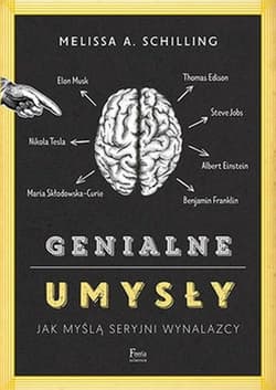 Genialne umysły Jak myślą seryjni wynalazcy - Schilling Melissa A.