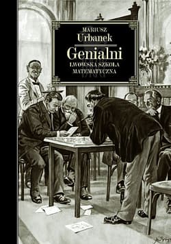 Genialni. Lwowska szkoła matematyczna - Mariusz  Urbanek