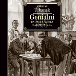 Genialni. Lwowska szkoła matematyczna - audiobook - Mariusz  Urbanek