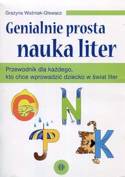 Genialnie prosta nauka liter Przewodnik dla każdego kto chce wprowadzić dziecko w świat liter - Grażyna Woźniak-Głowacz