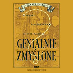 Genialnie zmyślone? Skarby, fałszerstwa, mistyfikacje - audiobook - Jakub Kuza