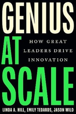 Genius at Scale. How Great Leaders Drive Innovation - Linda A. Hill