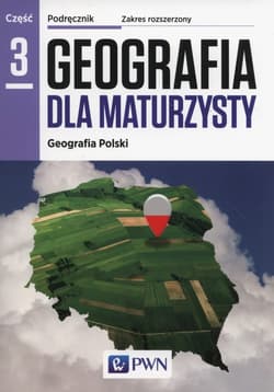 Geografia dla maturzysty Podręcznik Część 3 Geografia Polski Zakres rozszerzony Szkoły ponadgimnazjalne - Ewa Wilczyńska