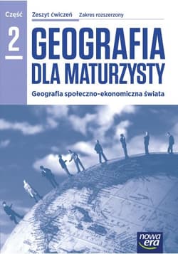 Geografia dla maturzysty Zeszyt ćwiczeń Część 2 Zakres rozszerzony Szkoła ponadgimnazjalna - Kop Jadwiga, Kucharska Maria, Szkurłat Elżbieta