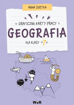 Geografia Graficzne karty pracy dla klasy 7 - Anna Żertka