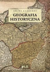 Geografia historyczna - Feliks Koneczny