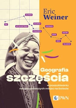 Geografia szczęścia W poszukiwaniu najszczęśliwszych miejsc na świecie - Eric Weiner