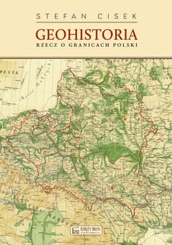 Geohistoria Rzecz o granicach Polski - Stefan Cisek