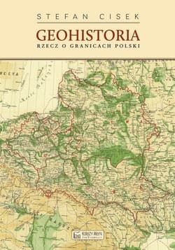 Geohistoria Rzecz o granicach Polski - Stefan Cisek