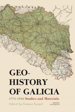 Geohistory of Galicia 1772-1918 Studies and Materials - Opracowanie Zbiorowe