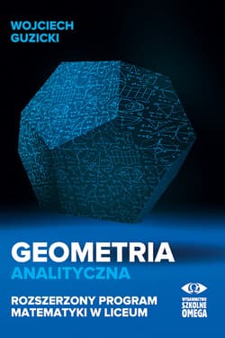 Geometria analityczna Rozszerzony program matematyki w liceum - Wojciech Guzicki