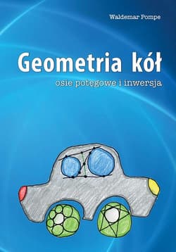 Geometria kół. Osie potęgowe i inwersja - Waldemar Pompe