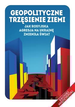 Geopolityczne trzęsienie ziemi Jak rosyjska agresja na Ukrainę zmieniła świat - Jarema Piekutowski, Bartłomiej Radziejewski, i wielu innych