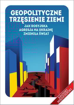 Geopolityczne trzęsienie ziemi Jak rosyjska agresja na Ukrainę zmieniła świat - Jarema Piekutowski, Bartłomiej Radziejewski, i wielu innych