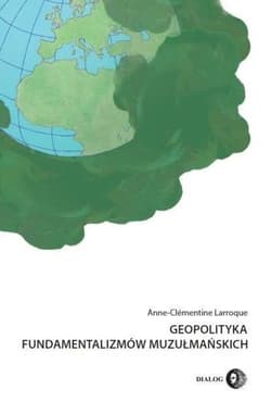 Geopolityka fundamentalizmów muzułmańskich - Anne-Clémentine Larroque