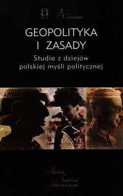 Geopolityka i zasady Studia z dziejów polskiej myśli politycznej - Jacek Kloczkowski