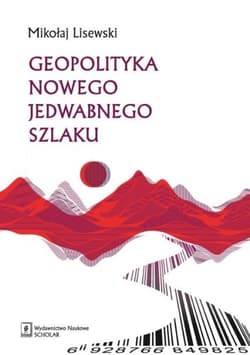 Geopolityka Nowego Jedwabnego Szlaku - Mikołaj Lisewski