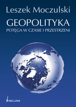 Geopolityka Potęga w czasie i przestrzeni - Leszek Moczulski