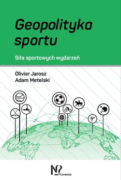 Geopolityka sportu. Siła sportowych wydarzeń - Olivier Jarosz, Adam Metelski