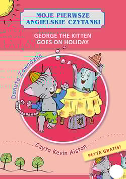 George the kitten goes on holiday moje pierwsze angielskie czytanki + CD