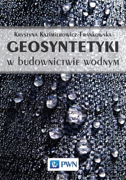 Geosyntetyki w budownictwie wodnym - Krystyna Kazimierowicz-Frankowska