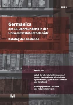 Germanica des 16 Jahrhunderts in der Universitätsbibliothek Łódź Katalog der Bestände, Band 1