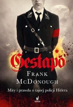 Gestapo Mity i prawda o tajnej policji Hitlera - Frank McDonough