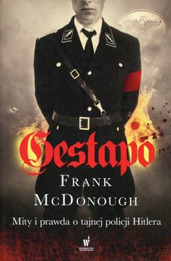 Gestapo Mity i prawda o tajnej policji Hitlera - Frank McDonough