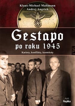 Gestapo po 1945 roku Kariery, konflikty, konteksty - Mallmann Klaus-Michael, Angrick Andrej