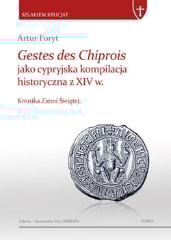 Gestes des Chiprois jako cypryjska kompilacja historyczna z XIV w. Kronika Ziemi Świętej - Artur Foryt
