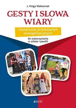 Gesty i słowa wiary Scenariusze przedstawień ewangelizacyjnych do wykorzystania w szkole i parafii - Kinga Walkowiak