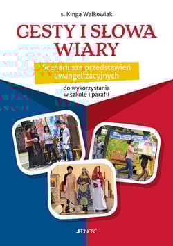Gesty i słowa wiary Scenariusze przedstawień ewangelizacyjnych do wykorzystania w szkole i parafii - Kinga Walkowiak