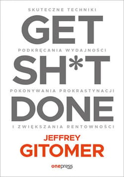 Get Sh*t Done. Skuteczne techniki podkręcania wydajności, pokonywania prokrastynacji i zwiększania rentowności - ebook