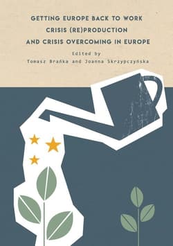 Getting Europe back to work Crisis (re)production and crisis overcoming in Europe - red. Tomasz Brańka,  Skrzypczyńska Joanna