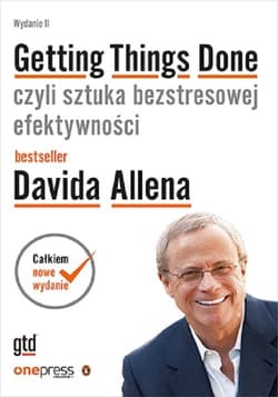 Getting Things Done czyli sztuka bezstresowej efektywności - David Allen